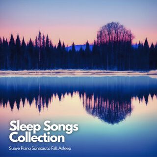 Sleep Songs Collection - Suave Piano Sonatas to Fall Asleep