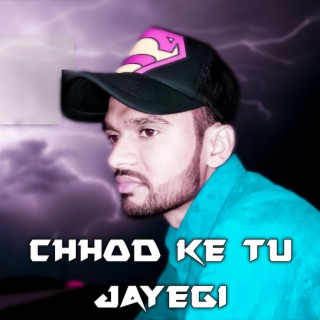 Chhod Ke Tu JaYegi