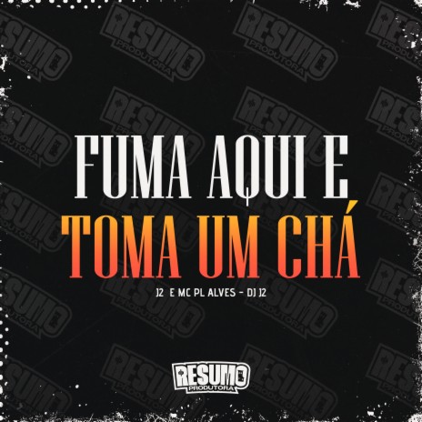 Fuma aqui e Toma um Chá ft. mc pl alves | Boomplay Music