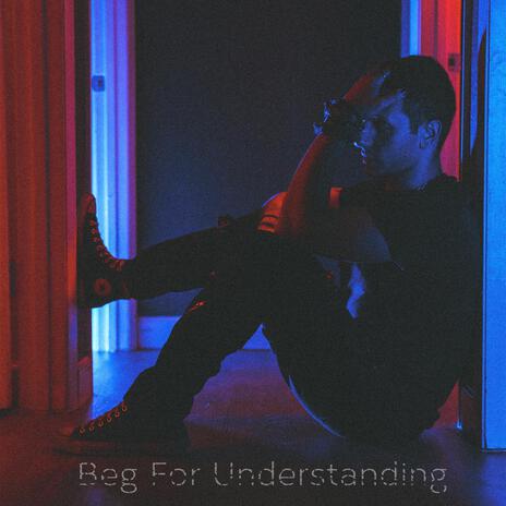 Beg For Understanding | Boomplay Music