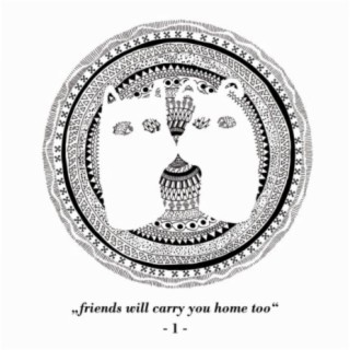 Friends Will Carry You Home Too Part 1