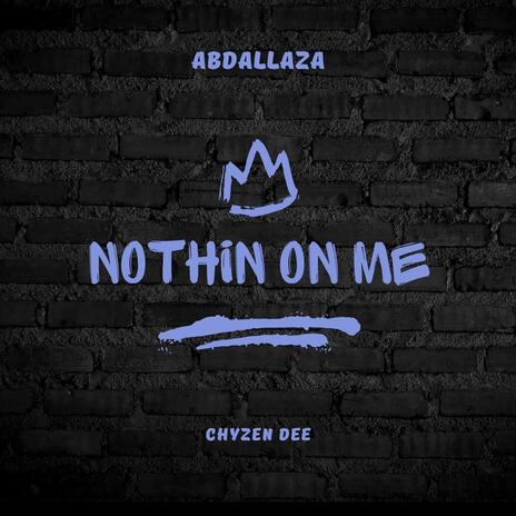 Nothin On Me ft. Chyzen Dee | Boomplay Music