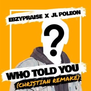 Who Told You (Christian Remake)