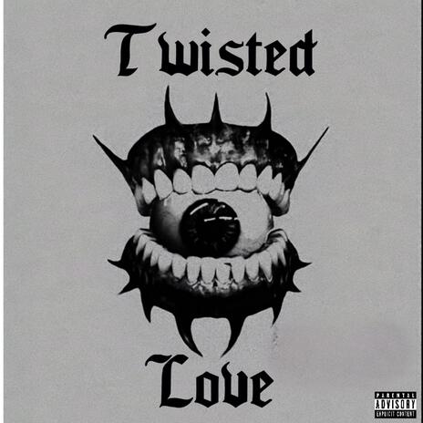Twisted Love | Boomplay Music