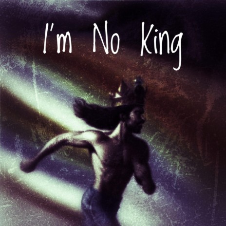 I'm No King | Boomplay Music
