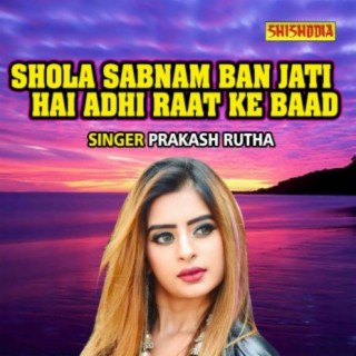 Shola Shabnam Ban Jati Hai Adhi Raat Ke Baad