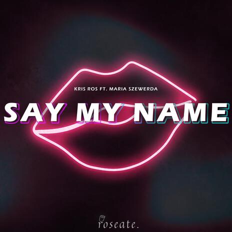 Say My Name ft. Maria Szewerda | Boomplay Music