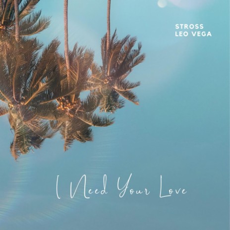 I Need Your Love ft. Leo Vega | Boomplay Music
