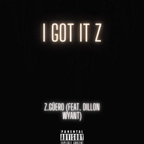 I Got It Z ft. Dillon Wyant