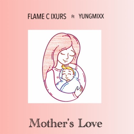 Mother's love ft. Yungmixx | Boomplay Music