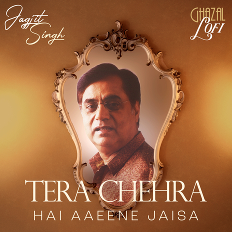 Tera Chehra Hai Aaeene Jaisa (Ghazal Lofi) ft. Sachin Gupta | Boomplay Music