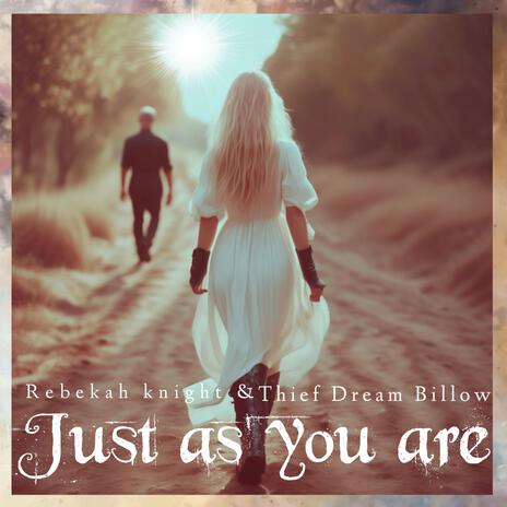 Just as you are ft. Thief Dream Billow | Boomplay Music