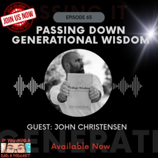 Passing Down Generational Wisdom (Guest: John Christensen)