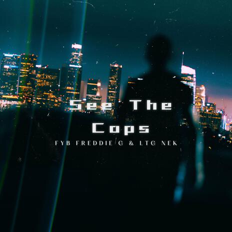 See The Cops ft. LTG NEK | Boomplay Music