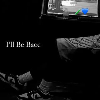 I'll Be Bacc