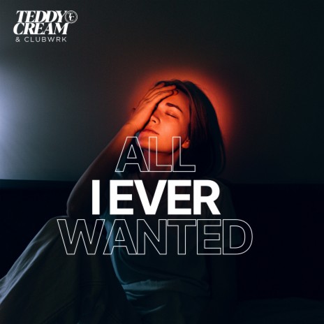 All I Ever Wanted ft. CLUBWRK | Boomplay Music