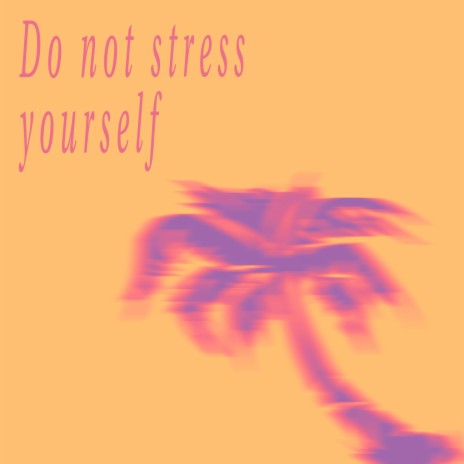 Do not stress yourself, relájate (Instrumental)