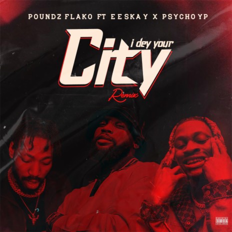 I DEY YOUR CITY (IDYC) (Remix) ft. EESKAY & PsychoYP 🅴 | Boomplay Music