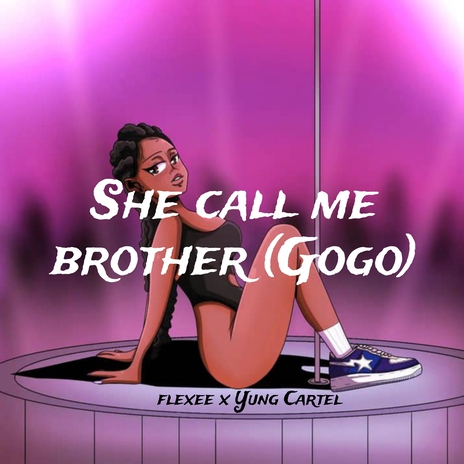 She Call Me Brother (Gogo) ft. Yung Cartel | Boomplay Music