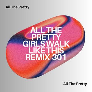 All The Pretty Girls Walk Like This Remix 301