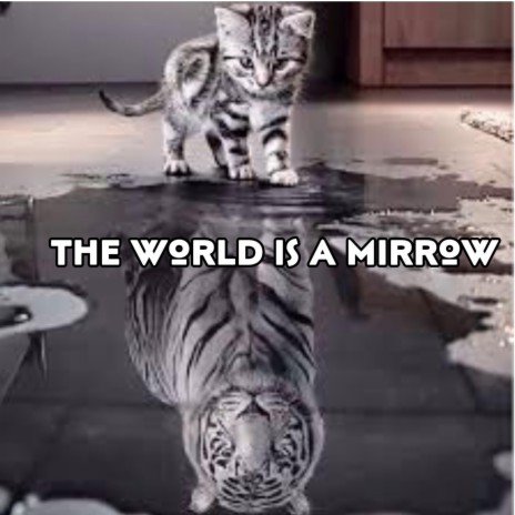 The world is a mirrow