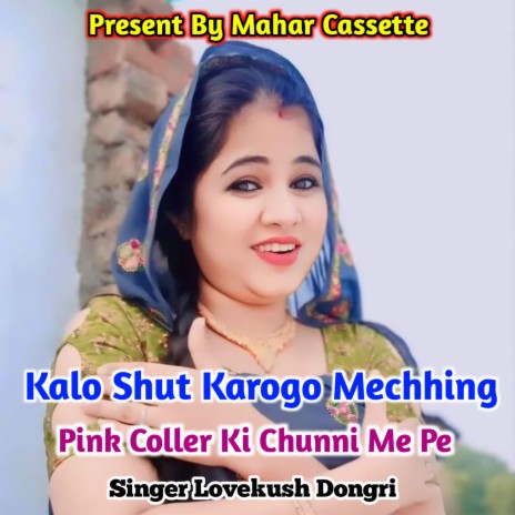 Kalo Shut Karogo Mechhing Pink Coller Ki Chunni Me Pe | Boomplay Music