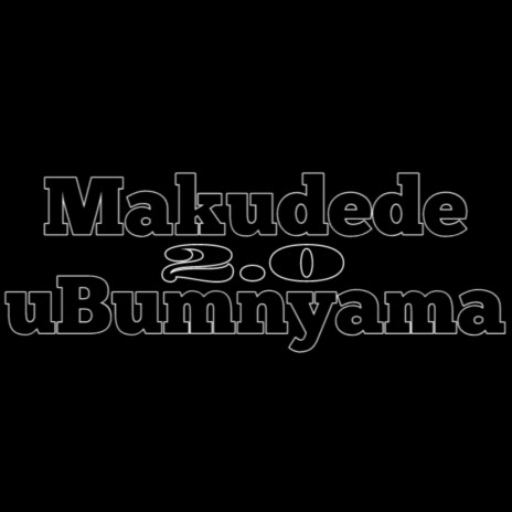 Makude uBumnyama 2.0 | Boomplay Music