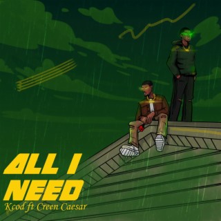 All I Need ft. Creen Caesar lyrics | Boomplay Music