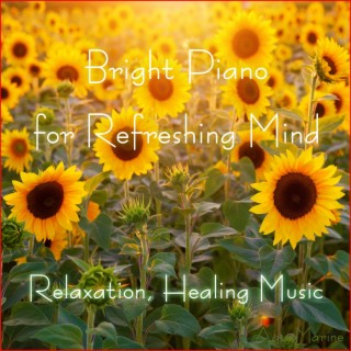 Bright Piano for Refreshing Mind (Relaxation, Healing Music)