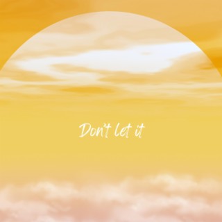 Don't Let It lyrics | Boomplay Music