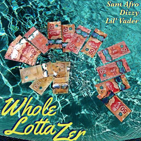 Whole Lotta Zer ft. Sam Afro & D1zzy | Boomplay Music