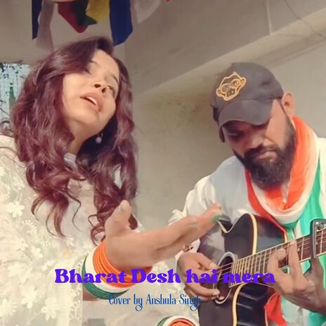 Bharat Desh Hai Mera (unplugged cover) ft. Shail vishwakarma | Boomplay Music
