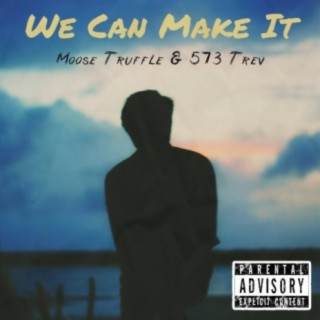 We Can Make It (feat. 573 Trev)