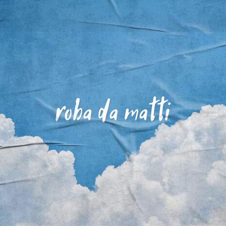 Roba da matti | Boomplay Music