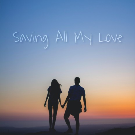 Saving All My Love (custom song) | Boomplay Music