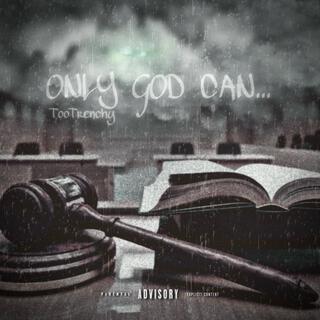 Only God Can...