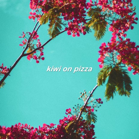 Kiwi on Pizza ft. bearbare | Boomplay Music