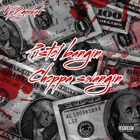 Pistol bangin Choppa swangin | Boomplay Music