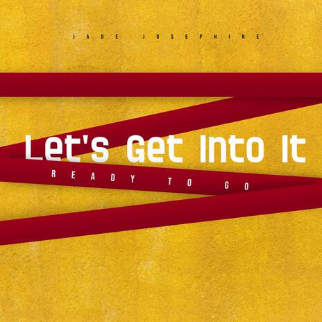 Let's Get Into It (Ready To Go) | Boomplay Music