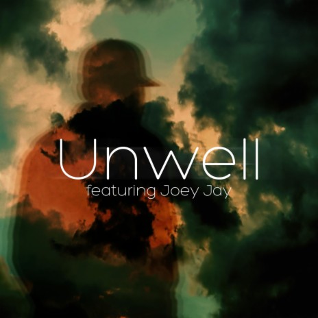 Unwell ft. Joey Jay | Boomplay Music