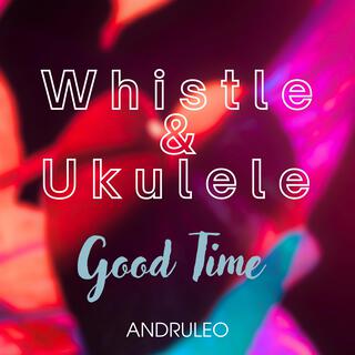 Whistle & Ukulele Good Time