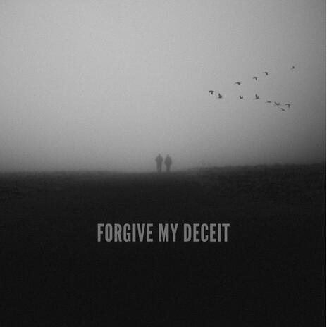 Forgive My Deceit | Boomplay Music