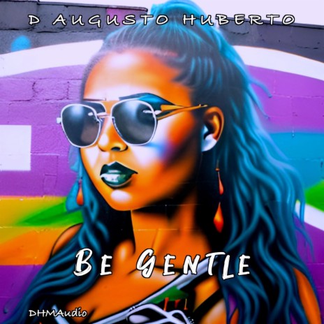 Be Gentle | Boomplay Music