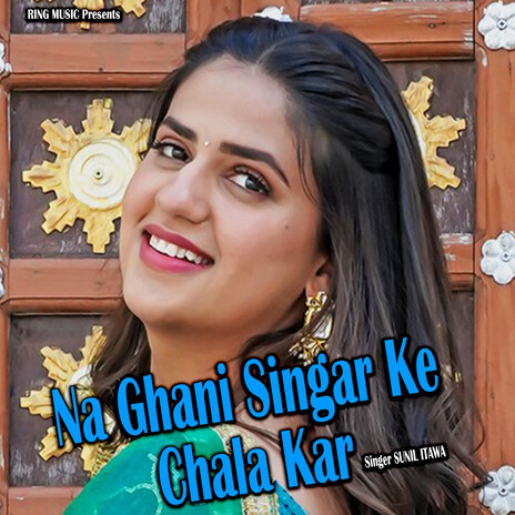 Na Ghani Singar Ke Chala Kar | Boomplay Music