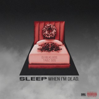 SLEEP WHEN I'M DEAD