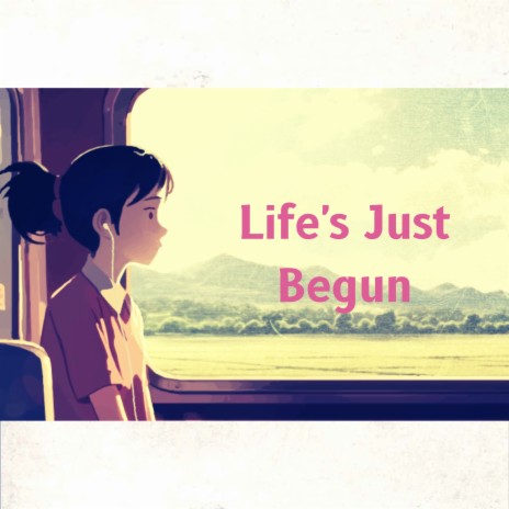 Life's Just Begun | Boomplay Music