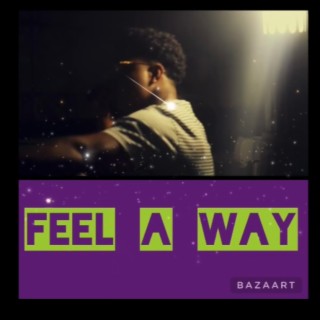 Feel A way