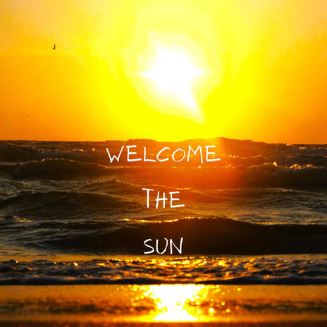 Welcome The Sun