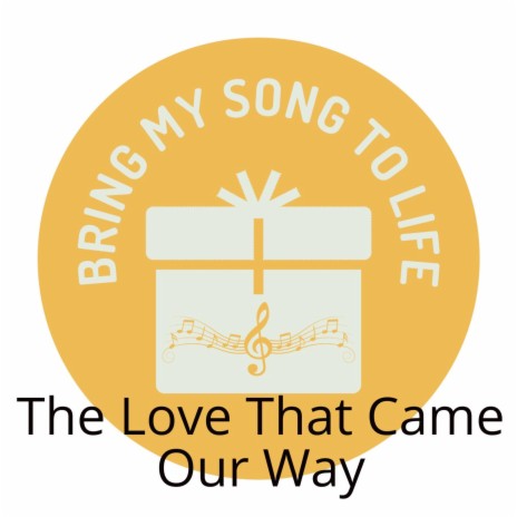 The Love That Came Our Way | Boomplay Music