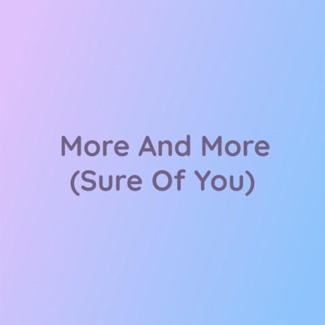 More And More (Sure Of You)